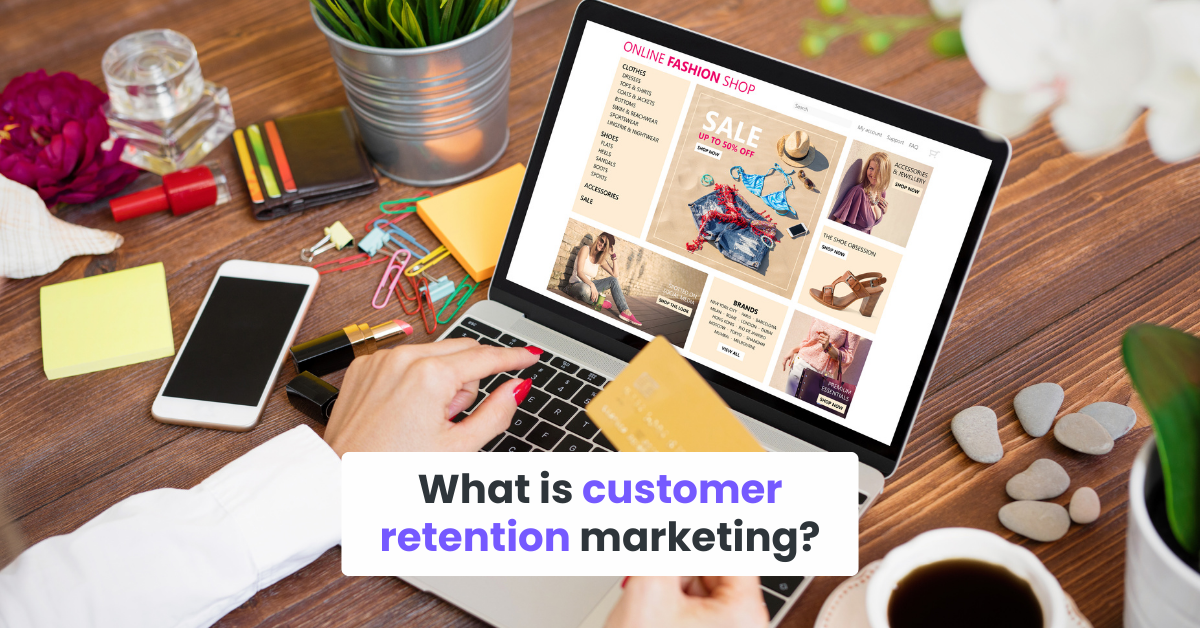 What is customer retention marketing?