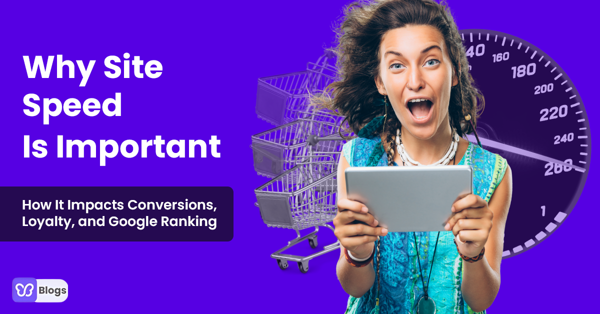 Why Site Speed Is Important (And How It Impacts Conversions, Loyalty, and Google Ranking)