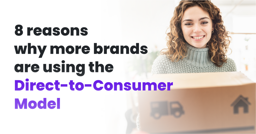 8 Reasons Why More Brands Are Using the Direct-to-Consumer Model