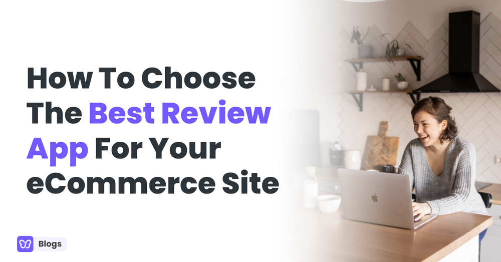 How To Choose The Best Review App For Your eCommerce Site