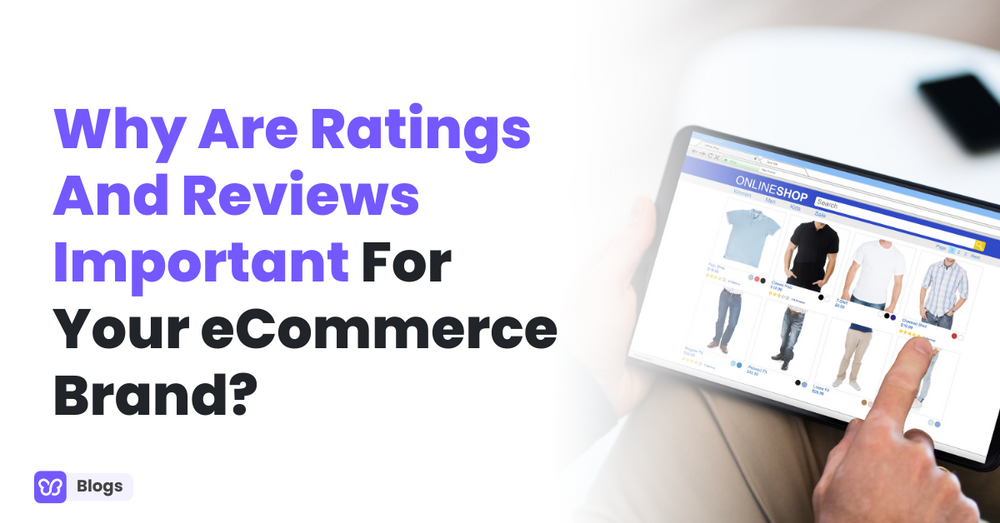 Why Are Ratings And Reviews Important For Your eCommerce Brand?