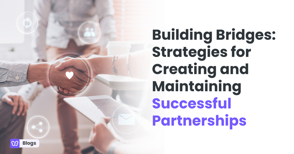 Building Bridges: Strategies for Creating and Maintaining Successful Partnerships