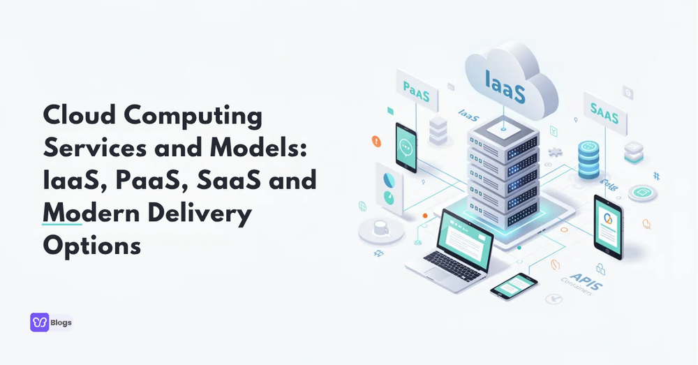 Cloud Computing Services and Models: IaaS, PaaS, SaaS and Modern Delivery Options
