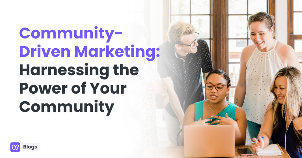 Community-Driven Marketing: Harnessing the Power of Your Community