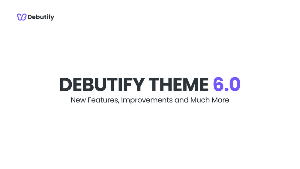 Debutify Theme 6.0 Release