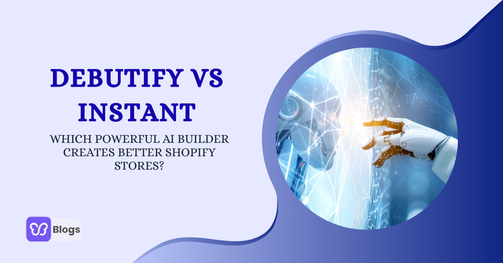 Debutify vs. Instant: Which Powerful AI Builder Creates Better Shopify Stores