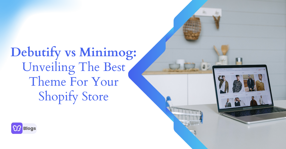 Debutify vs Minimog: Unveiling the Best Theme for Your Shopify Store