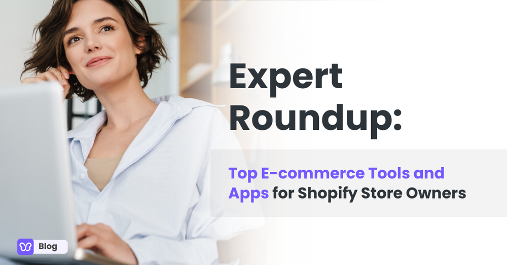 Expert Roundup: Top E-commerce Tools and Apps for Shopify Store Owners