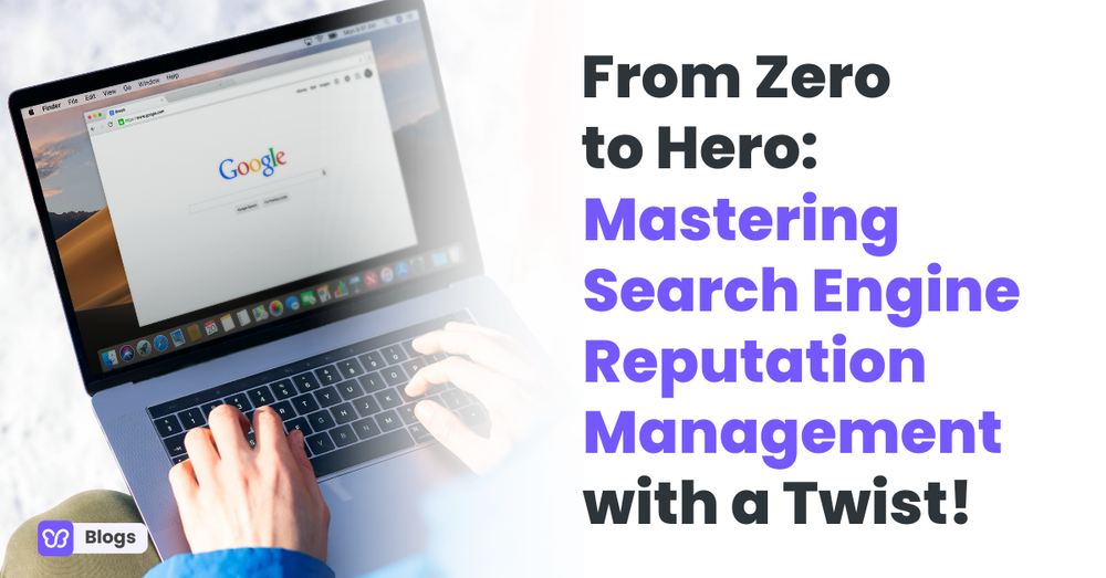 From Zero to Hero: Mastering Search Engine Reputation Management with a Twist!
