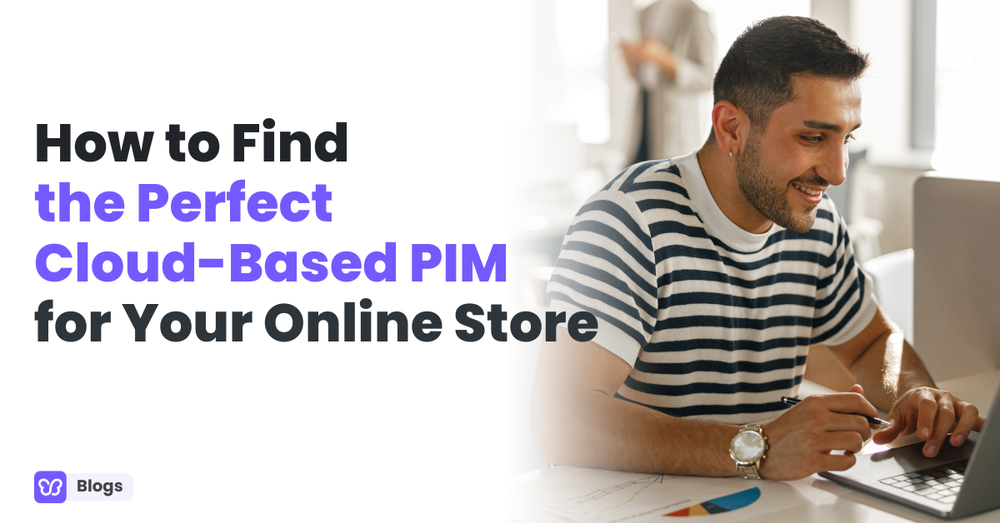 How to Find the Perfect Cloud-Based PIM for Your Online Store