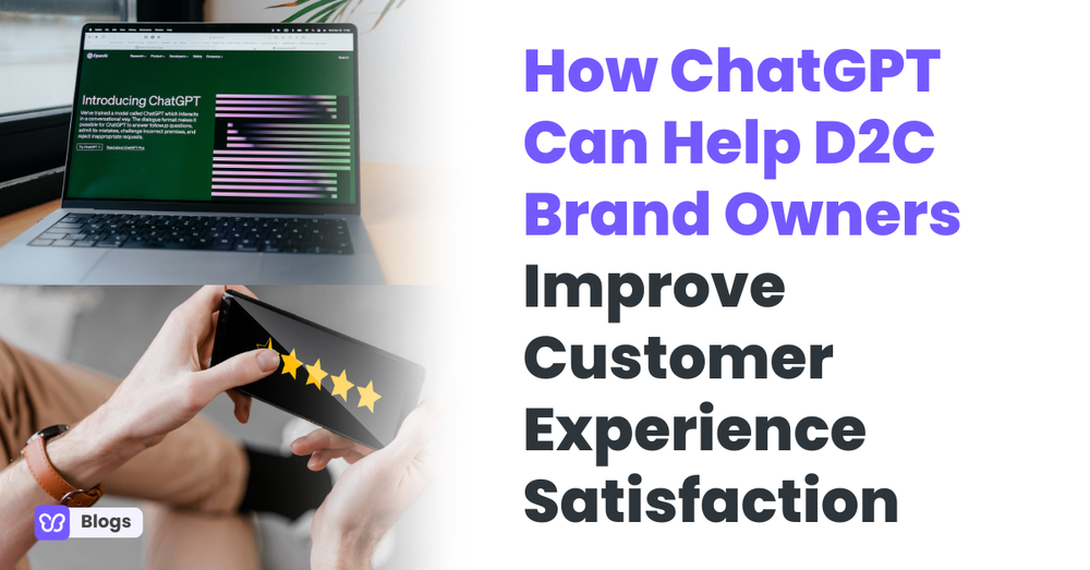 How ChatGPT Can Help D2C Brand Owners Improve Customer Experience Satisfaction
