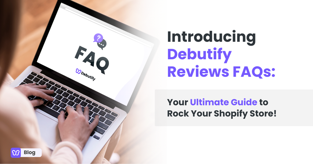 Introducing Debutify Reviews FAQs