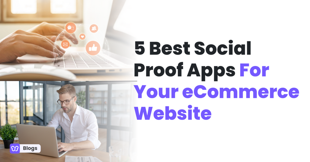 5 Best Social Proof Apps For Your eCommerce Website