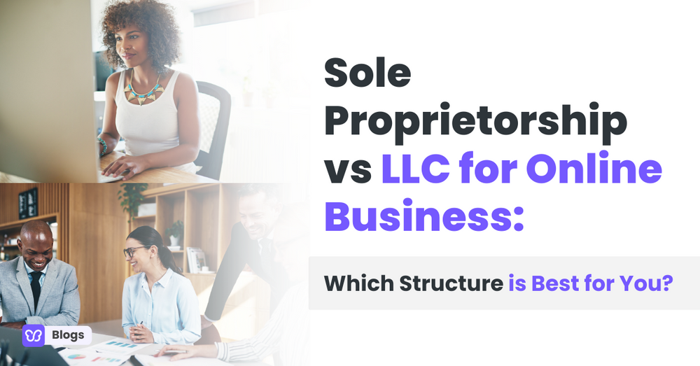 Sole Proprietorship vs LLC for Online Business: Which Structure is Best for You?
