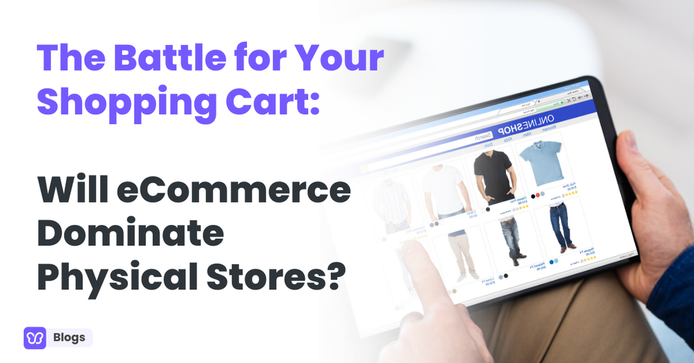 The Battle for Your Shopping Cart: Will eCommerce Dominate Physical Stores?