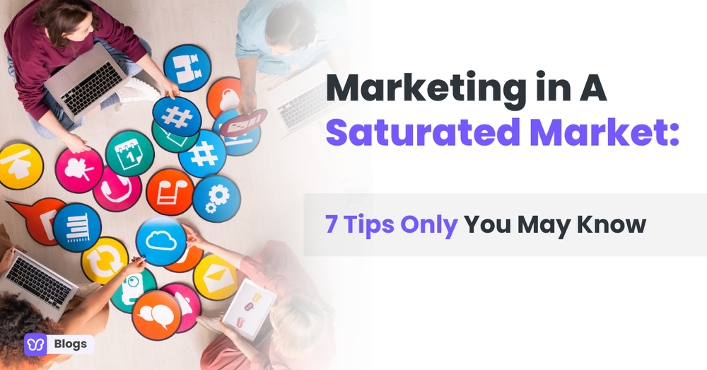 Marketing in A Saturated Market: 7 Tips Only You May Know