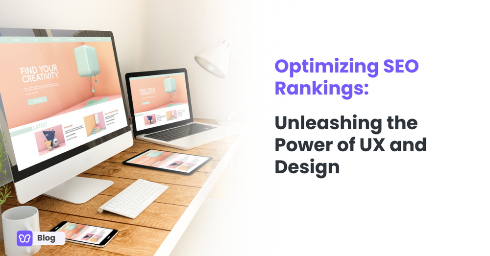 Optimizing SEO Rankings: Unleashing the Power of UX and Design