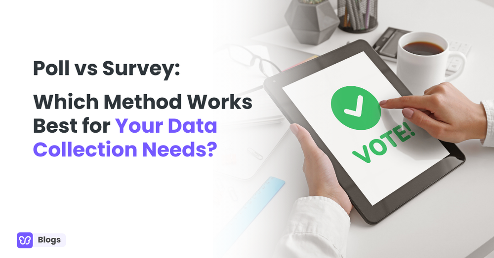 Poll vs Survey: Which Method Works Best for Your Data Collection Needs?