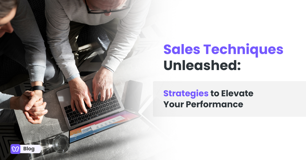 Sales Techniques Unleashed: Strategies to Elevate Your Performance