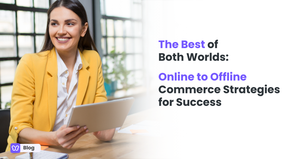 The Best of Both Worlds: Online to Offline Commerce Strategies for Success