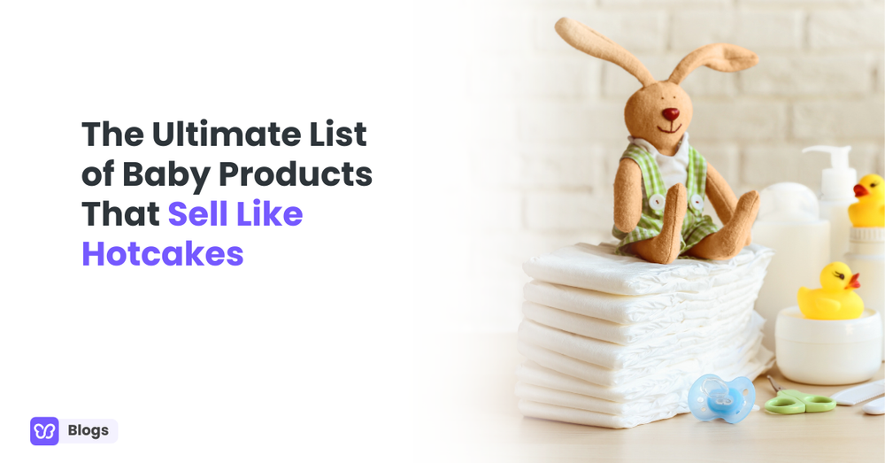 The Ultimate List of Baby Products That Sell Like Hotcakes