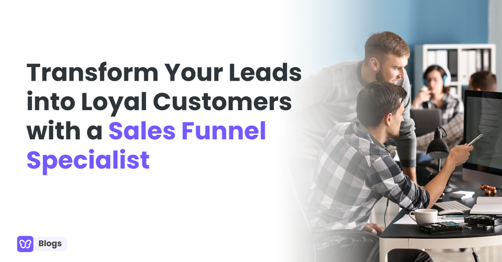 Transform Your Leads into Loyal Customers with a Sales Funnel Specialist
