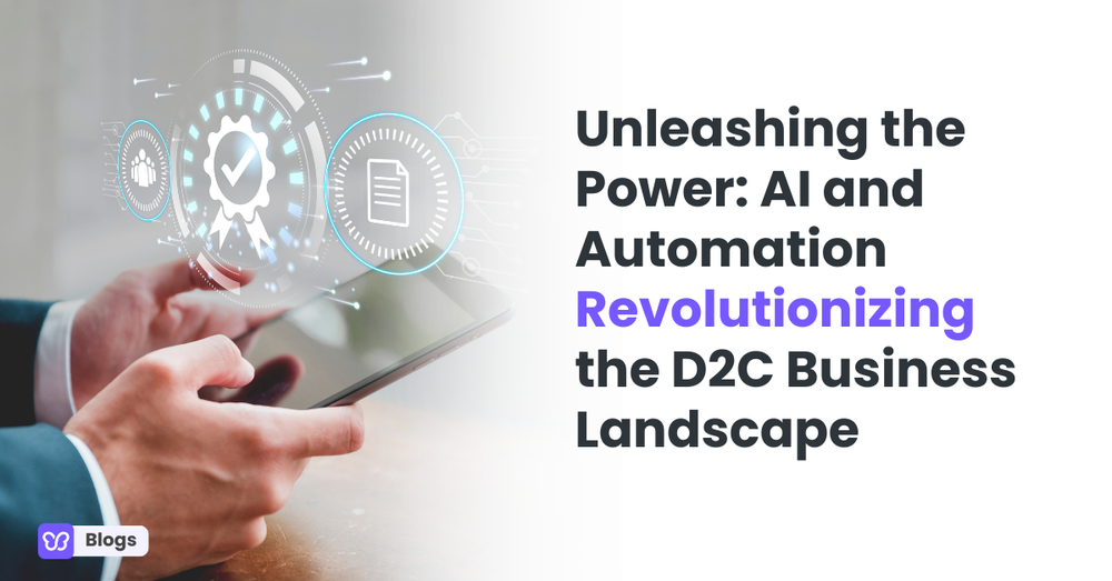 Unleashing the Power: AI and Automation Revolutionizing the D2C Business Landscape