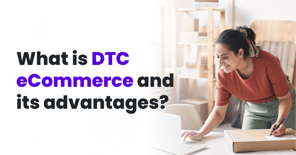 What Is DTC eCommerce And Its Advantages?