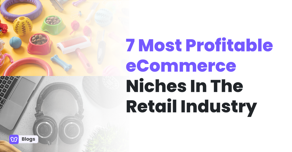 7 Most Profitable eCommerce Niches In The Retail Industry