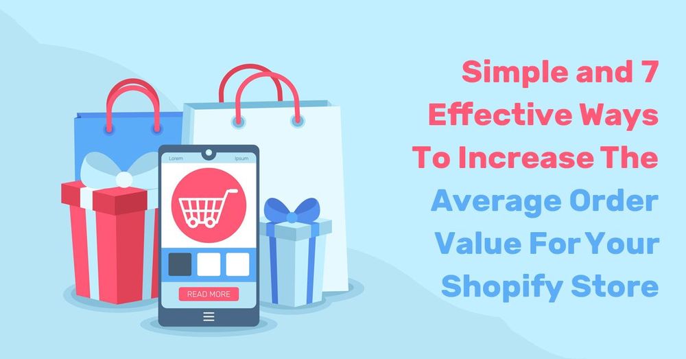 7 Simple And Effective Ways To Increase The Average Order Value For Your Shopify Store