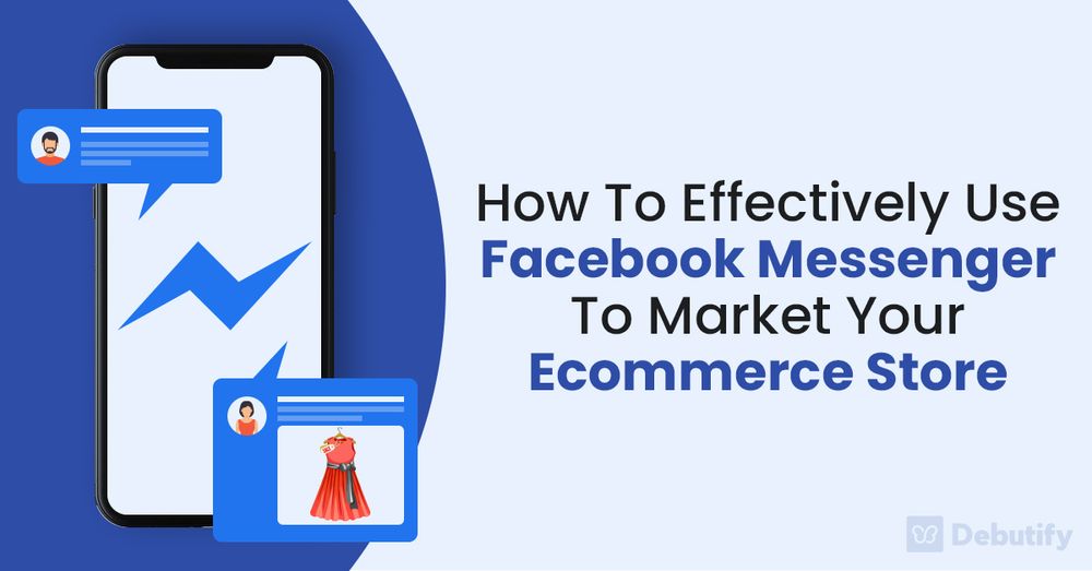 How To Effectively Use Facebook Messenger To Market Your Ecommerce Store