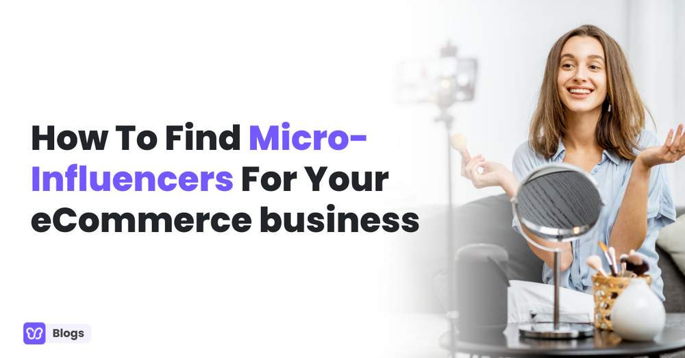 How To Find Micro-Influencers For Your eCommerce Business This 2024