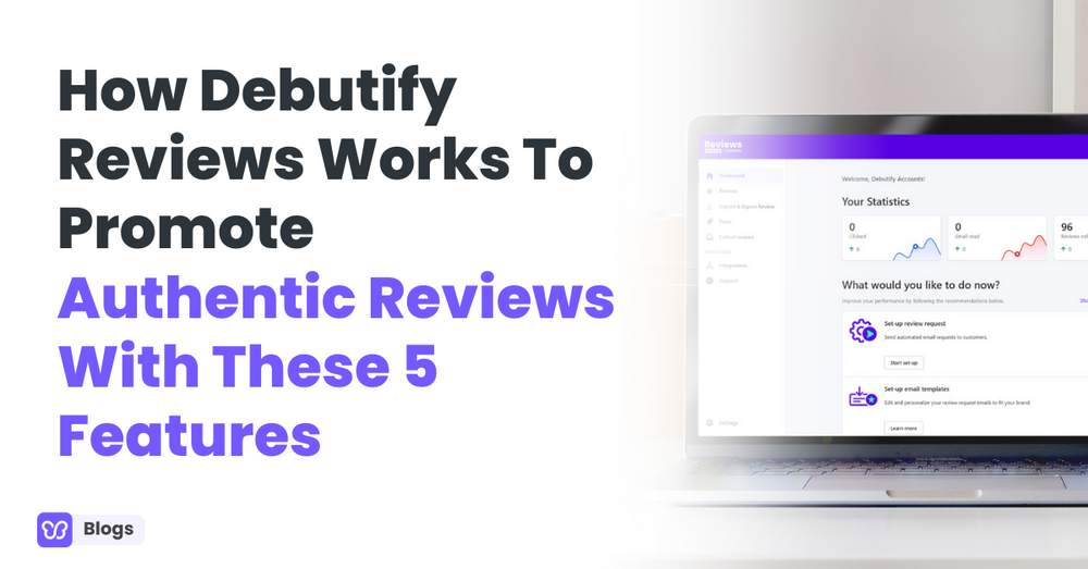 How Debutify Reviews Works To Promote Authentic Reviews With These 5 Features