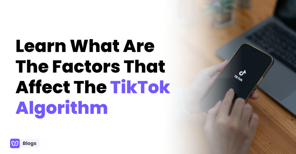 Learn What Are The Factors That Affect The TikTok Algorithm