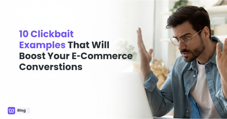 10 Clickbait Examples That Works for E-Commerce Conversions