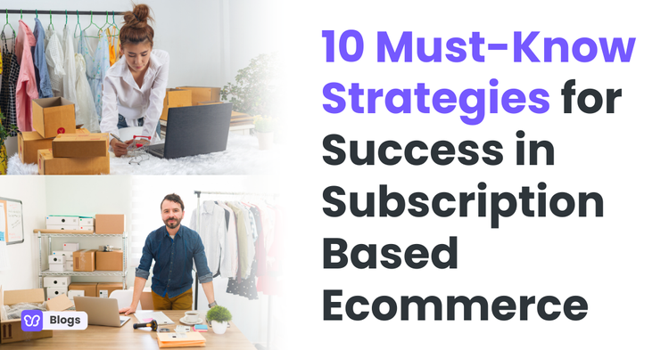 10 Must-Know Strategies for Success in Subscription Based Ecommerce