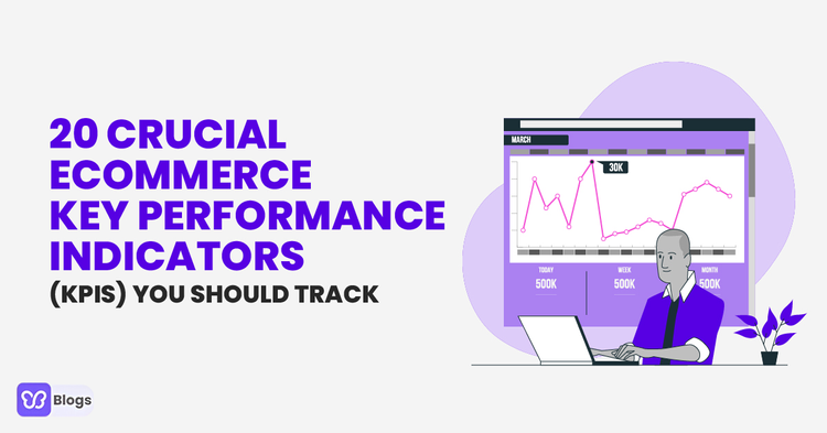 20 Crucial Ecommerce Key Performance Indicators (KPIs) You Should Track
