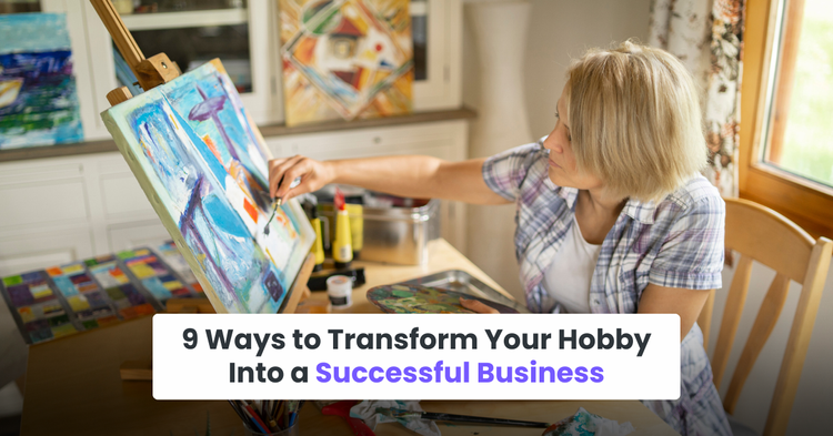 9 Ways to Transform Your Hobby Into a Successful Business