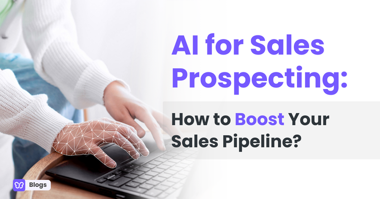 AI for Sales Prospecting: How to Boost Your Sales Pipeline?