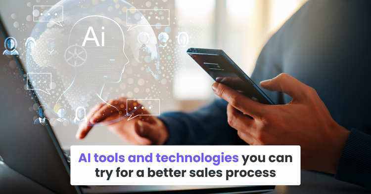 AI tools and technologies you can try for a better sales process
