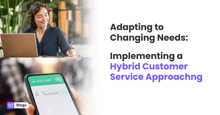Adapting to Changing Needs: Implementing a Hybrid Customer Service Approach
