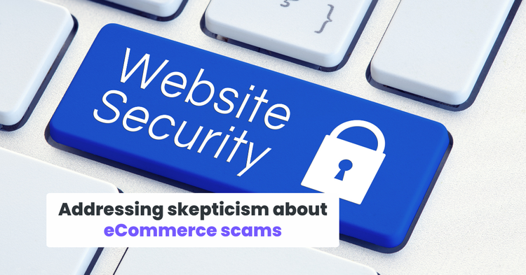 Addressing skepticism about eCommerce scams