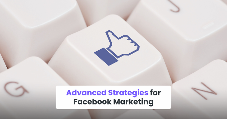 Advanced Strategies for Facebook Marketing