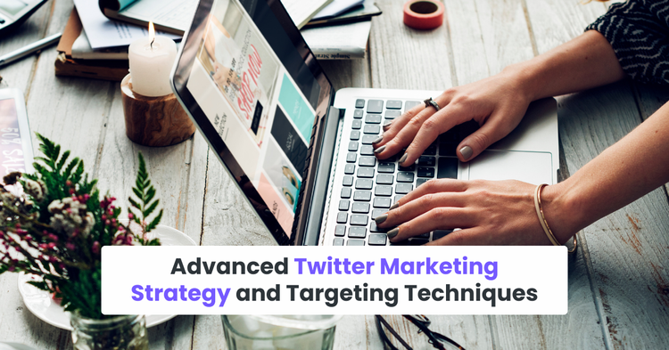 Advanced Twitter Marketing Strategy and Targeting Techniques