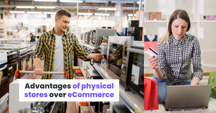 Advantages of physical stores over eCommerce