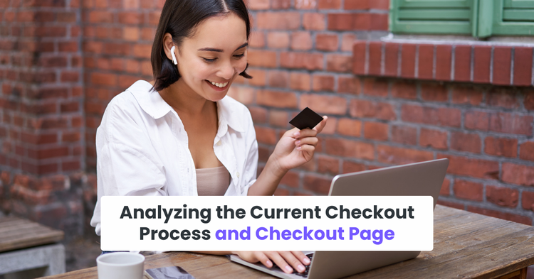 Step 1: Analyzing the Current Checkout Process and Checkout Page