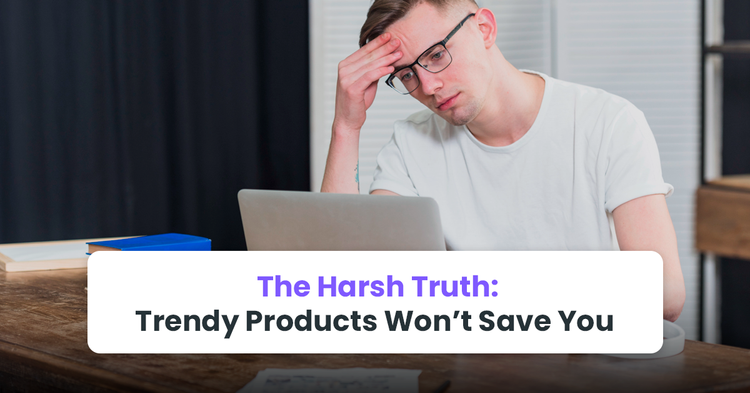 trendy products won't save you