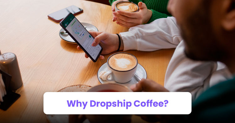Why Dropship Coffee?