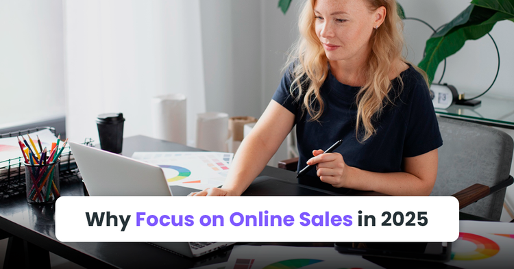 Why Focus on Online Sales in 2025
