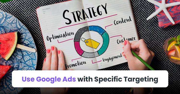 8. Use Google Ads with Specific Targeting